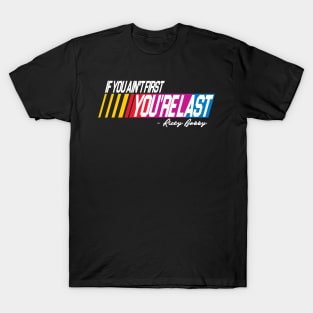 If You Ain't First You're Last T-Shirt